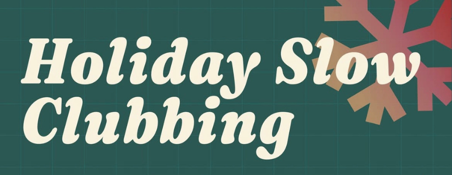Holiday Slow Clubbing
