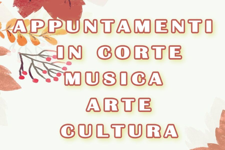 “Appuntamenti in Corte: musica, arte, cultura”